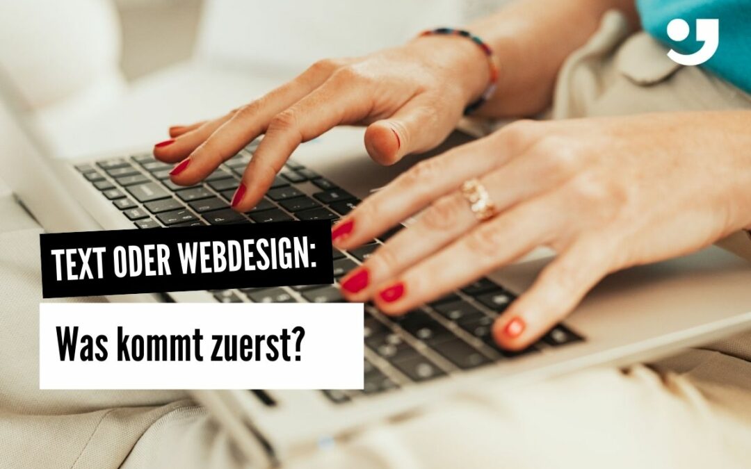 Text oder Webdesign: Was kommt zuerst? Meine klare Antwort.