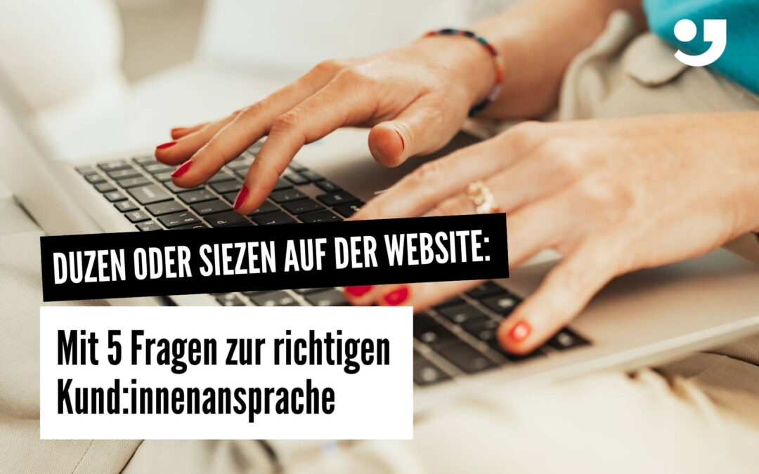 Duzen oder siezen auf der Website: Mit 5 Fragen zur richtigen Kund:innenansprache